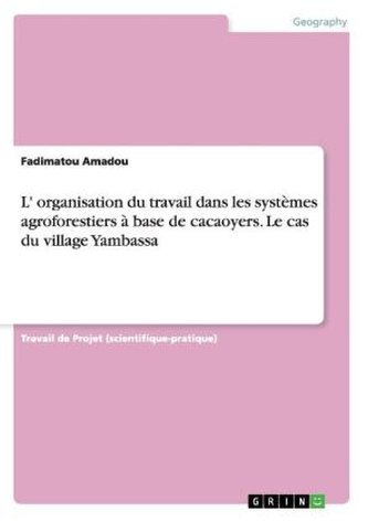 L' organisation du travail dans les systèmes agroforestiers à base de cacaoyers. Le cas du village Yambassa