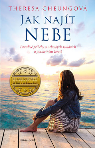 Jak najít nebe - Pravdivé příběhy o nebeských setkáních a posmrtném životě