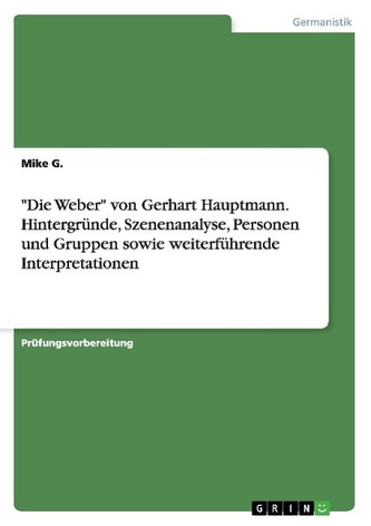 \"Die Weber\" von Gerhart Hauptmann. Hintergründe, Szenenanalyse, Personen und Gruppen sowie weiterführende Interpretationen