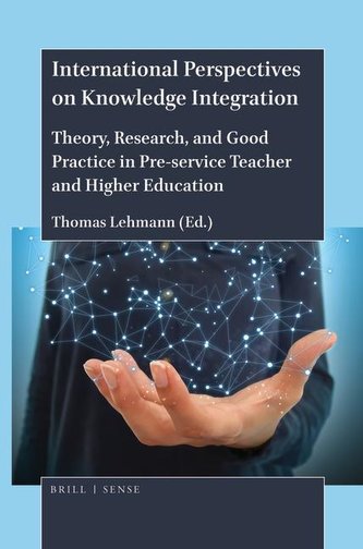 International Perspectives on Knowledge Integration: Theory, Research, and Good Practice in Pre-Service Teacher and Higher Educa