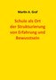 Schule als Ort der Strukturierung von Erfahrung und Bewusstsein