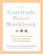 Gratitude Power Workbook: Transform Fear Into Courage, Anger Into Forgiveness, Isolation Into Belonging