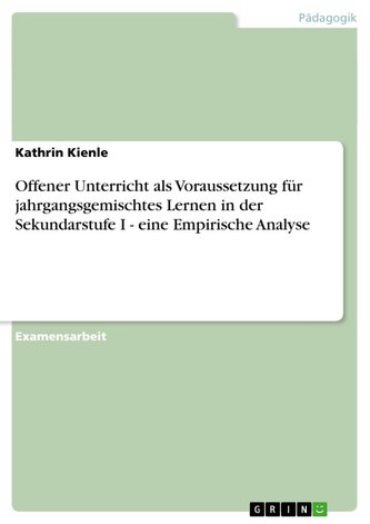 Offener Unterricht als Voraussetzung für jahrgangsgemischtes Lernen in der Sekundarstufe I - eine Empirische Analyse