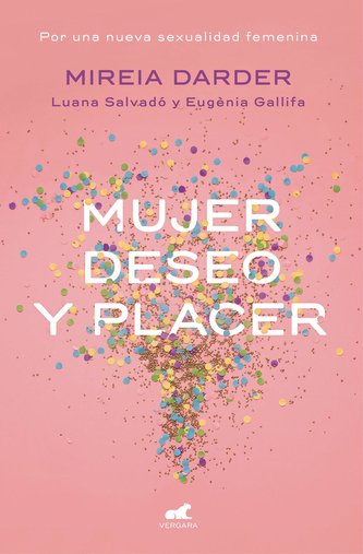 Mujer, Deseo Y Placer: Por Una Nueva Sexualidad Femenina / Women: Their Desires and Pleasures