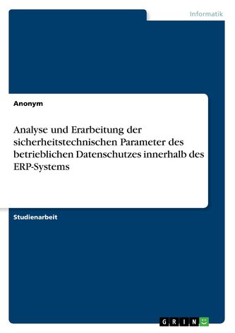 Analyse und Erarbeitung der sicherheitstechnischen Parameter des betrieblichen Datenschutzes innerhalb des ERP-Systems