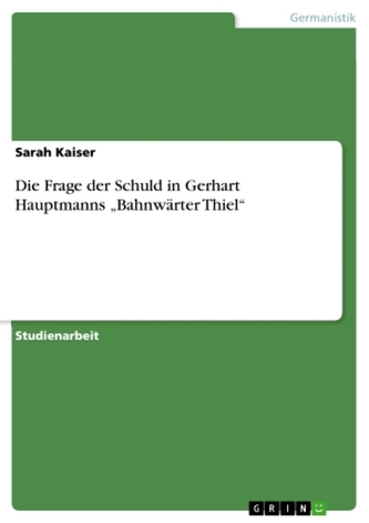 Die Frage der Schuld in Gerhart Hauptmanns \"Bahnwärter Thiel\"
