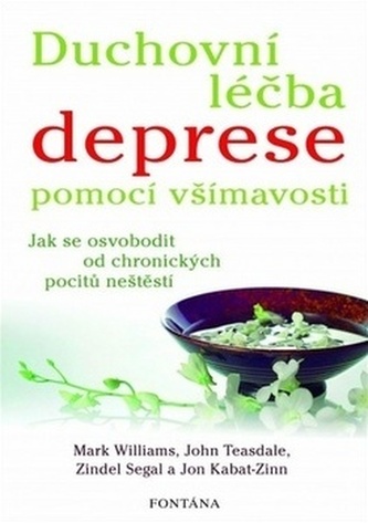 Duchovní léčba deprese pomocí všímavosti - Jak se osvobodit od chronických pocitů neštěstí