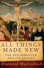 All Things Made New: The Reformation and Its Legacy
