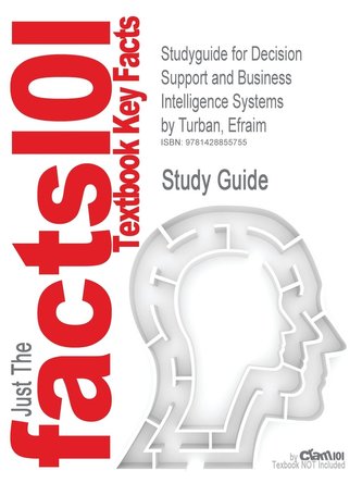 Studyguide for Decision Support and Business Intelligence Systems by Turban, Efraim, ISBN 9780136107293