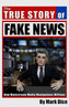 The True Story of Fake News : How Mainstream Media Manipulates Millions