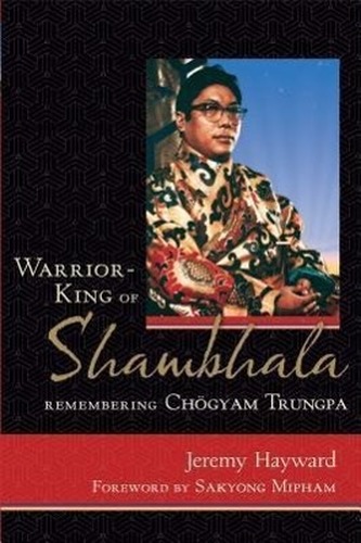 Warrior-King of Shambhala: Remembering Chogyam Trungpa