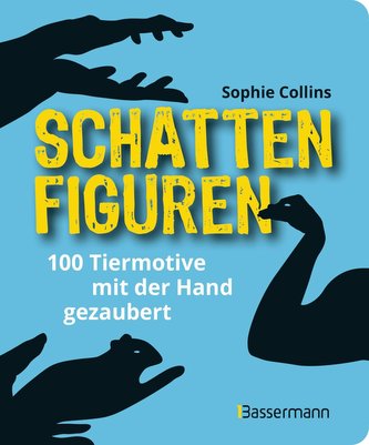 Schattenfiguren - 100 Tiermotive mit der Hand gezaubert. Plus viele menschliche und gegenständliche Figuren für ganz großes Hand