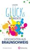 Unsere Glücksmomente - Geschichten aus Braunschweig