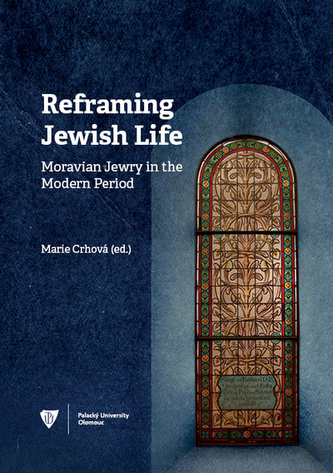 Reframing Jewish Life: Moravian Jewry in the Modern Period Reframing Jewish Life: Moravian Jewry in the Modern Period