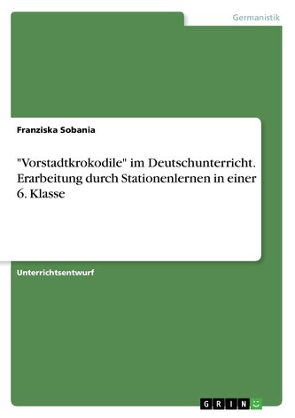 \"Vorstadtkrokodile\" im Deutschunterricht. Erarbeitung durch Stationenlernen in einer 6. Klasse