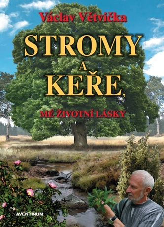 Stromy a keře. Mé životní lásky