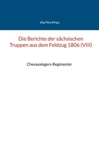 Die Berichte der sächsischen Truppen aus dem Feldzug 1806 (VIII)