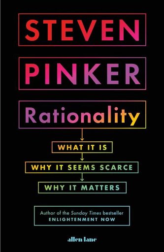 Rationality : What It Is, Why It Seems Scarce, Why It Matters