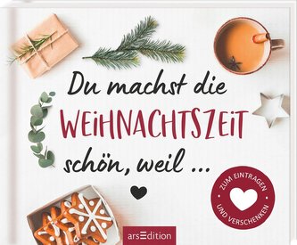 Du machst die Weihnachtszeit schön, weil ... Zum Eintragen und Verschenken