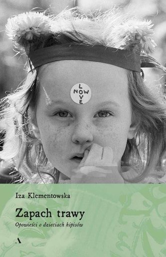 Zapach trawy Opowieści o dzieciach hipisów