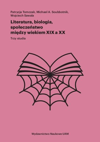 Literatura, biologia, społeczeństwo między wiekiem XIX a XX Trzy studia