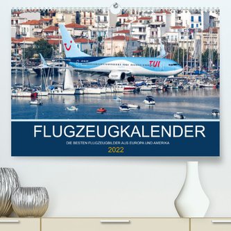 Flugzeugkalender - Die besten Flugzeugbilder aus Europa und Amerika (Premium, hochwertiger DIN A2 Wandkalender 2022, Kunstdruck