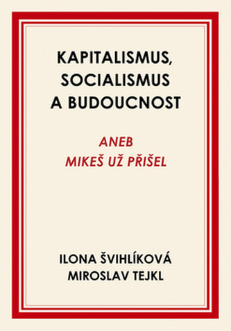 Kapitalismus, socialismus a budoucnost aneb Mikeš už přišel
