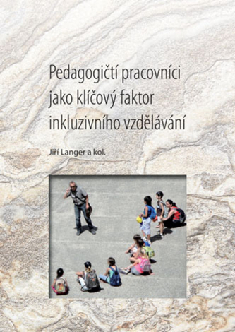 Pedagogičtí pracovníci jako klíčový faktor inkluzivního vzdělávání Pedagogičtí pracovníci jako klíčový faktor inkluzivního vzdělávání