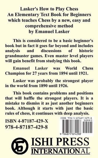 Lasker's How To Play Chess: An Elementary Text Book for Beginners which teaches Chess by a new, easy and comprehensive method