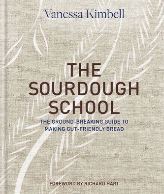 The Sourdough School: The Ground-Breaking Guide to Making Gut-Friendly Bread
