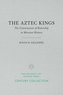 The Aztec Kings: The Construction of Rulership in Mexican History