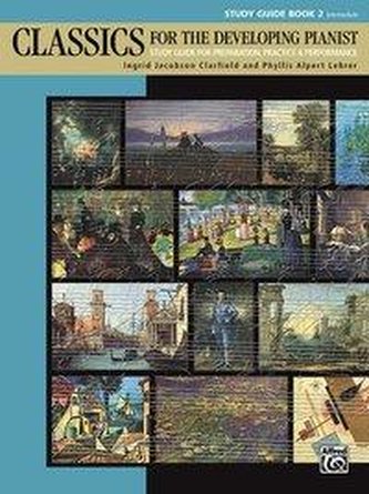Classics for the Developing Pianist, Study Guide, Bk 2: Study Guide for Preparation, Practice & Performance