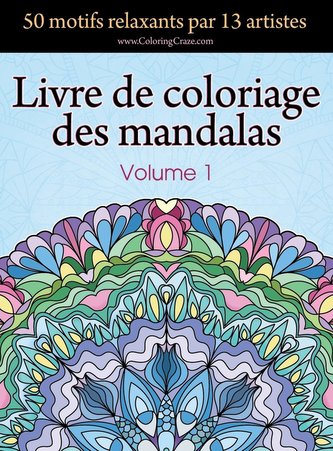 Livre de coloriage des mandalas: 50 motifs relaxants par 13 artistes, coloration de présence attentive pour les adultes, volume