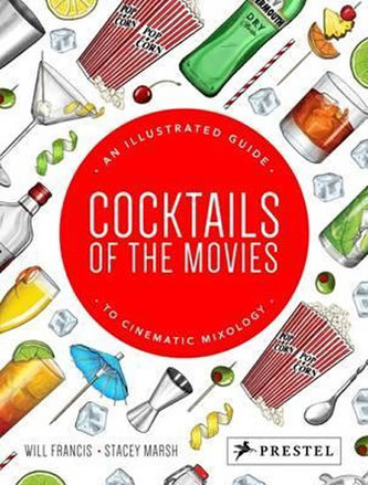 Cocktails of the Movies : An Illustrated Guide to Cinematic Mixology Cocktails of the Movies : An Illustrated Guide to Cinematic Mixology