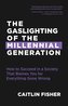 The Gaslighting of the Millennial Generation: How to Succeed in a Society That Blames You for Everything Gone Wrong (Boomers & M