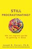 Still Procrastinating: The No-Regrets Guide to Getting It Done