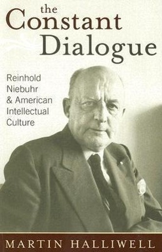 The Constant Dialogue: Reinhold Niebuhr and American Intellectual Culture