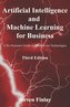 Artificial Intelligence and Machine Learning for Business: A No-Nonsense Guide to Data Driven Technologies