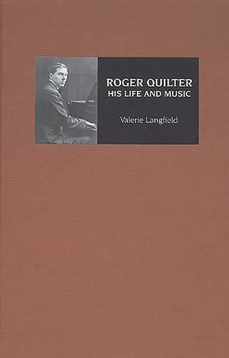 Roger Quilter: His Life and Music