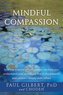 Mindful Compassion: How the Science of Compassion Can Help You Understand Your Emotions, Live in the Present, and Connect Deeply