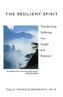 The Resilient Spirit: Transforming Suffering Into Insight and Renewal
