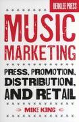 Music Marketing: Press, Promotion, Distribution, and Retail