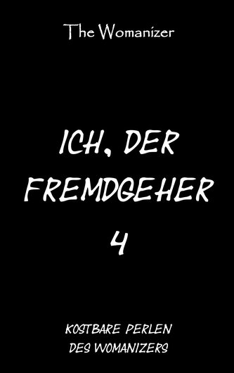 Ich, der Fremdgeher 4