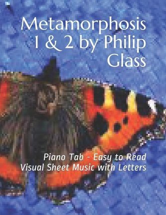 Metamorphosis 1 & 2 by Philip Glass: Piano Tab - Easy to Read Visual Sheet Music with Letters