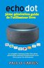 Echo Dot 3ème génération guide de l'utilisateur livre: Le complet Amazon Echo Dot 3ème génération manuel d'instruction avec Alex