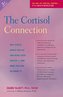 The Cortisol Connection: Why Stress Makes You Fat and Ruins Your Health -- And What You Can Do about It