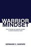 Warrior Mindset: How to Leverage Your Leadership Strengths to Achieve Results
