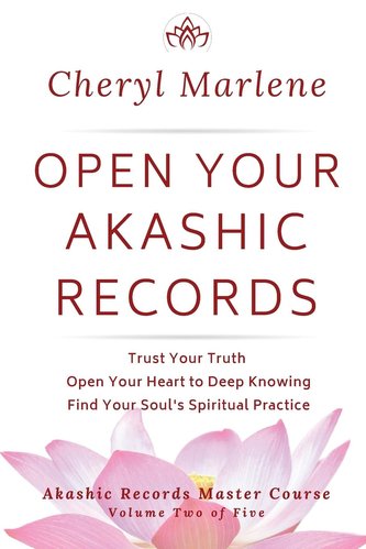 Open Your Akashic Records: Trust Your Truth, Open Your Heart to Keep Knowing, and Find Your Soul's Spiritual Practice