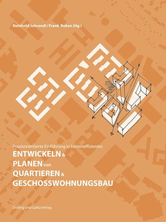 Praxisorientierte Einführung in kosteneffizientes ENTWICKELN & PLANEN von QUARTIEREN & GESCHOSSWOHNUNGSBAU