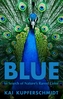 Blue: In Search of Nature's Rarest Color